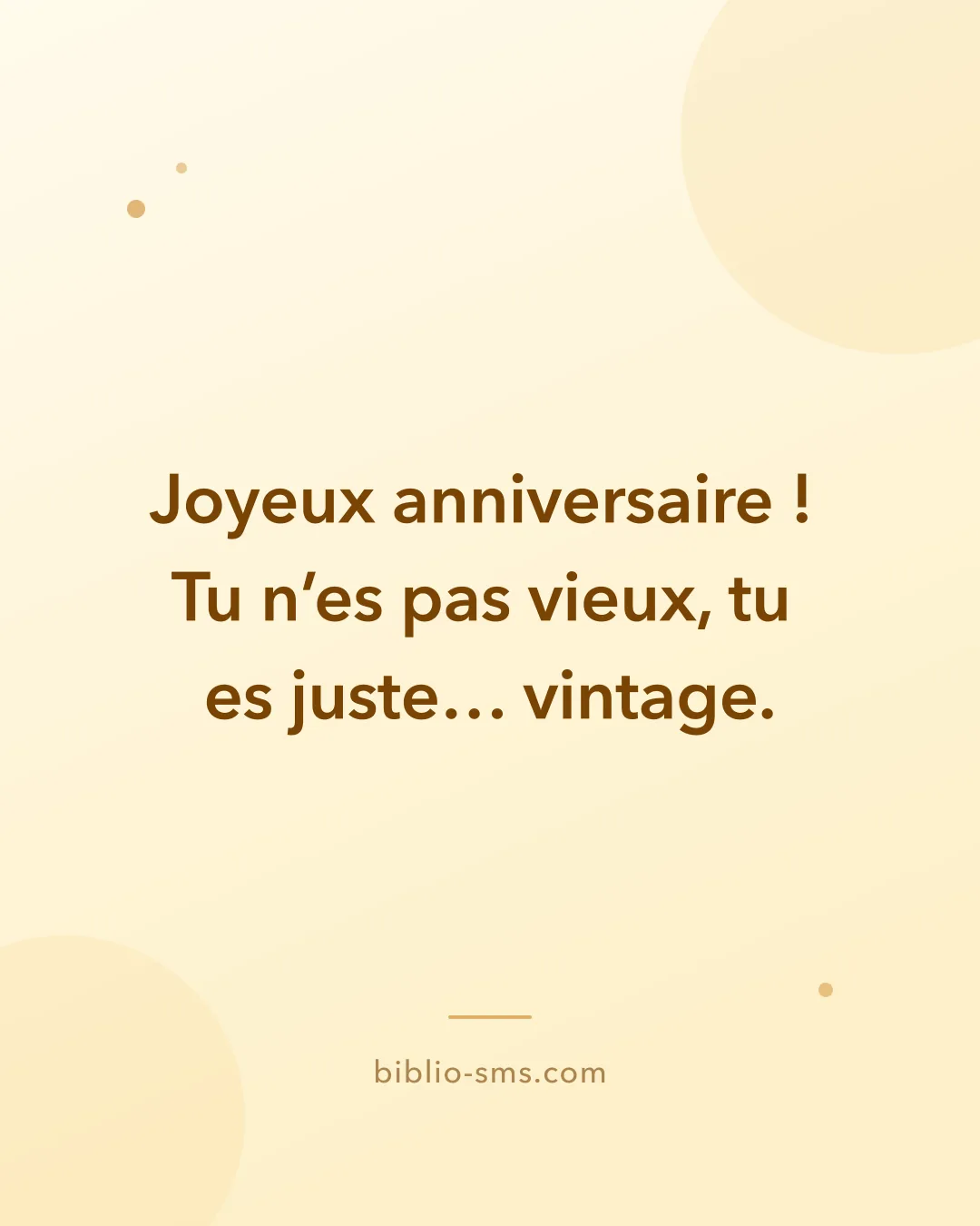 Carte d'anniversaire humoristique à envoyer par SMS : « Joyeux anniversaire ! Tu n'es pas vieux, tu es juste… vintage. »
